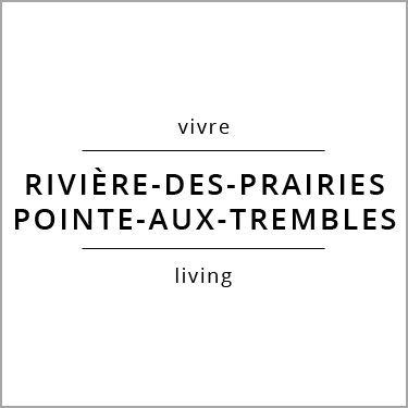 Vivre Rivière-des-Prairies/Pointe-aux-Trembles Living