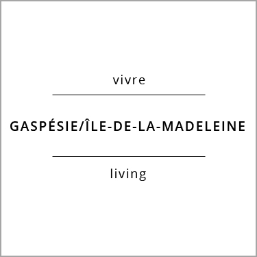 Vivre Gaspésie/Île-de-la-Madeleine Living